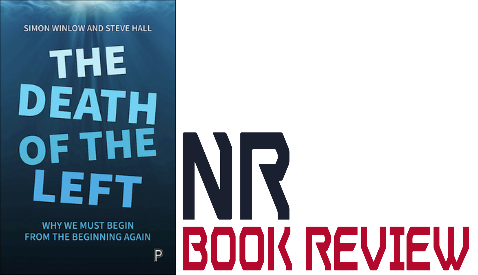 NR Book Review: The Death of the Left - Why we must begin from the beginning again by Steve Hall and Simon Winlow